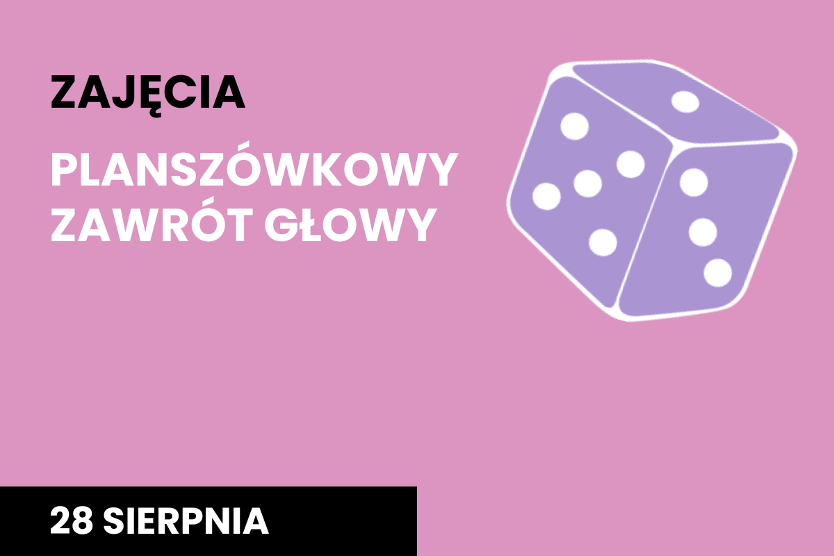 Plakat, na różowym tle napis "Zajecia Planszówkowy zawrót głowy", 28 sierpnia i fioletowa kostka do gry z białymi oczkami